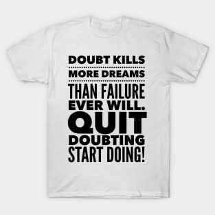 Quit Doubting, Start Doing T-Shirt